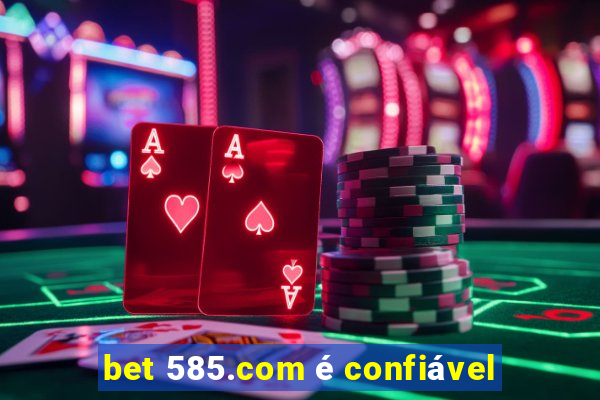 bet 585.com é confiável